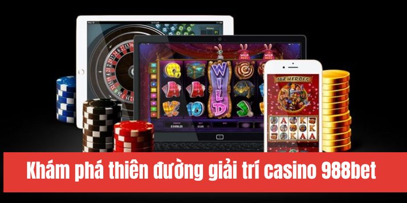Casino 988bet là sân chơi xanh chín Casino 988bet là sân chơi xanh chín