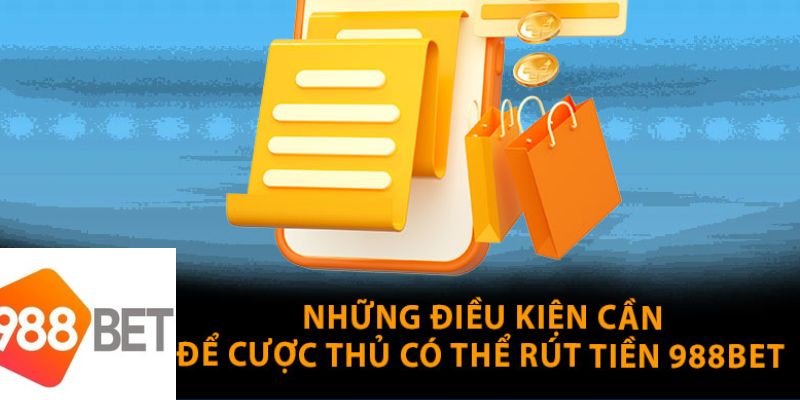 Một vài tiêu chí cần có khi rút tiền 988bet Một vài tiêu chí cần có khi rút tiền 988bet